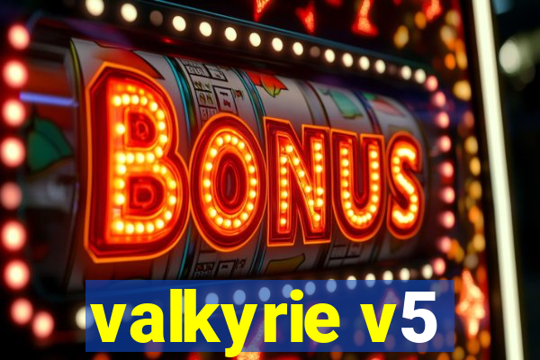 valkyrie v5